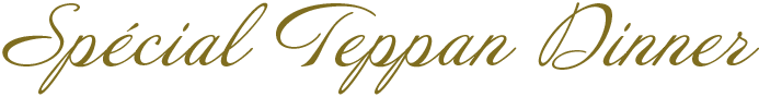 Spécial Teppan Dinner
